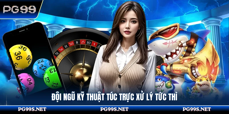 Đội ngũ kỹ thuật túc trực xử lý tức thì 